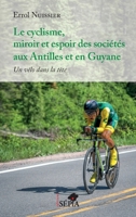 Le cyclisme, miroir et espoir des sociétés aux Antilles et en Guyane: Un vélo dans la tête (French Edition) B0BJKC2TPJ Book Cover