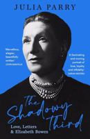 The Shadowy Third: Love, Letters, and Elizabeth Bowen 0715654381 Book Cover