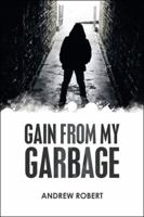 Gain from My Garbage 1546200770 Book Cover