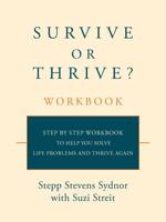 Survive or Thrive? Workbook: Step by step workbook to help you solve life problems and thrive again 1462084036 Book Cover