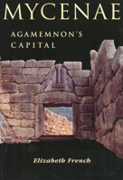 Mycenae: Agamemnon's Capital: The Site and Its Setting 075241951X Book Cover