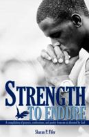 Strength to Endure: A compliation of prayers, confessions, and poetry from me as directed by God 0615853501 Book Cover