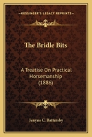 The Bridle Bits: A Treatise on Practical Horsemanship 1015289649 Book Cover