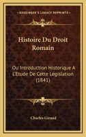 Histoire Du Droit Romain, Ou Introduction Historique � L'�tude De Cette L�gislation... 1120509386 Book Cover