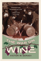 The War on Wine: Prohibition, Neoprohibition, and American Culture 1647791146 Book Cover