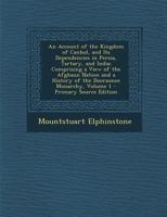 An Account Of The Kingdom Of Canbul, And Its Dependencies In Persia, Tartary, And India: Comprising A View Of The Afghaun Nation And A History Of The Dooraunee Monarchy 1173624562 Book Cover