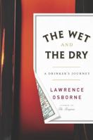 The Wet and the Dry: A Drinker's Journey 0770436900 Book Cover