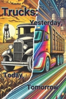 Trucks: Yesterday, Today, Tomorrow B0DTKB5LM7 Book Cover