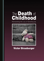 The Death of Childhood: Reinventing the Joy of Growing Up 1527546101 Book Cover