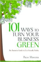 101 Ways to Turn Your Business Green: The Business Guide to Eco-Friendly Profits 1599182637 Book Cover