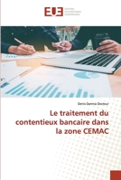 Le traitement du contentieux bancaire dans la zone CEMAC 6203457302 Book Cover