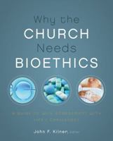 Why the Church Needs Bioethics: A Guide to Wise Engagement with Life’s Challenges 0310328527 Book Cover