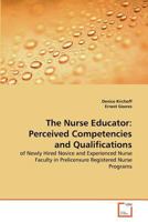 The Nurse Educator: Perceived Competencies and Qualifications: of Newly Hired Novice and Experienced Nurse Faculty in Prelicensure Registered Nurse Programs 3639379055 Book Cover