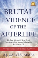 Brutal Evidence Of The Afterlife: The Real Science Of Near-Death Experiences That Almost Nobody Has Been Aware Of B0892B9S4K Book Cover