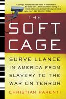 The Soft Cage: Surveillance in America From Slavery to the War on Terror 0465054846 Book Cover