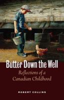 Butter down the well: Reflections of a Canadian childhood 1550544616 Book Cover