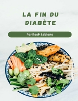 La fin du diabète: Le plan "Manger pour vivre" pour prévenir et inverser le diabète B0CH26RR8D Book Cover