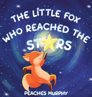 The Little Fox Who Reached the Stars: An Enchanting Picture Book for Ages 4-8 173962873X Book Cover
