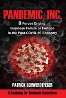 Pandemic, Inc.: 8 Forces Driving Business Failure or Fortune in the Post-COVID-19 Economy 1949642356 Book Cover