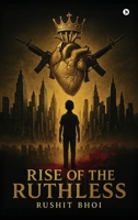 Rise of the Ruthless: From Shadows to Sovereignty B0FG7R3Z26 Book Cover