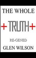 The Whole Truth: Re-Gened 1364423995 Book Cover