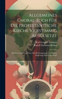 Allgemeines Choral-buch Für Die Protestantische Kirche Vierstimmig Ausgesetzt: Mit Einer Einleitung Über Den Kirchengesang Und Dessen Begleitung Durch Die Orgel 1021444235 Book Cover
