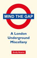 Mind the Gap: A London Underground Miscellany 1849533571 Book Cover