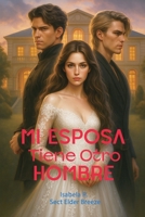 Mi Esposa Tiene Otro Hombre: (Romance con Millonario Libro 1) (Mi Esposa Tiene Otro Hombre: (Novela Romántica en Español)) (Spanish Edition) B0FF2Q3GG9 Book Cover