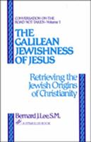 The Galilean Jewishness of Jesus: Retrieving the Jewish Origins of Christianity (Conversation on the Road Not Taken, Vol. 2) 0809130211 Book Cover
