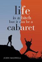 Life Is a Bitch - But It Can Be a Cabaret 1643502182 Book Cover