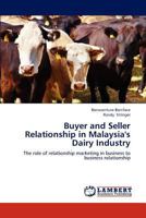 Buyer and Seller Relationship in Malaysia's Dairy Industry: The role of relationship marketing in business to business relationship 3659250090 Book Cover