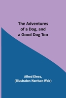 The Adventures Of A Dog, And A Good Dog Too 1530594707 Book Cover