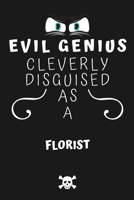 Evil Genius Cleverly Disguised As A Florist: Perfect Gag Gift For An Evil Florist Who Happens To Be A Genius! | Blank Lined Notebook Journal | 120 ... Format | Office | Birthday | Christmas | Xmas 1677713518 Book Cover