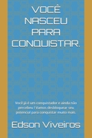 VOCÊ NASCEU PARA CONQUISTAR.: Você já é um conquistador e ainda não percebeu ! Vamos desbloquear seu potencial para conquistar muito mais. (Portuguese Edition) B0F3J751KW Book Cover