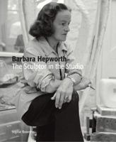 Barbara Hepworth: The Sculptor in the Studio 184976526X Book Cover