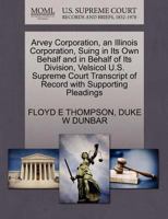 Arvey Corporation, an Illinois Corporation, Suing in Its Own Behalf and in Behalf of Its Division, Velsicol U.S. Supreme Court Transcript of Record with Supporting Pleadings 1270410776 Book Cover