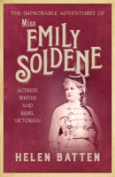 The Improbable Adventures of Miss Emily Soldene 0749026677 Book Cover