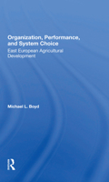 Organization, Performance, and System Choice: East European Agricultural Development 0367297469 Book Cover