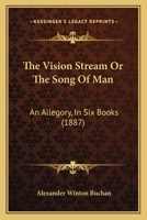 The Vision Stream, Or The Song Of Man: An Allegory, In Six Books 1011095378 Book Cover