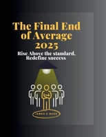 The Final End of Average 2025: Rise above the standard, redefine success B0FDB6KLCY Book Cover