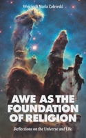 Awe as the Foundation of Religion: Reflections on the Universe and Life B0CLMF6JV8 Book Cover