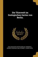 Die Thierwelt Im Zoologischen Garten Von Berlin. 0341539570 Book Cover