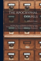 The Apocryphal Gospels: And Other Documents Relating to the History of Christ, Translated from the Originals in Greek, Latin, Syriac, Etc, with Notes, Scriptural References, and Prolegomena 1162978945 Book Cover