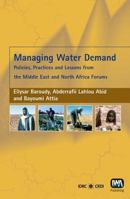 Managing Water Demand: Policies, Practices And Lessons from the Middle East And North Africa Forums 184339104X Book Cover