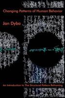 Changing Patterns of Human Behavior: An Introduction to The Structural Pattern Reframing 1500367869 Book Cover