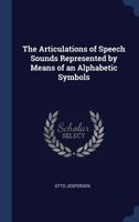 The Articulations of Speech Sounds Represented by Means of Analphabetic Symbols 1473302285 Book Cover