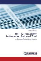 TIRT: A Traceability Information Retrieval Tool: For Software Product Lines Projects 3659377473 Book Cover