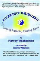 A Glimpse of the Big Light: Losing Parents, Finding Spirit 0975340220 Book Cover