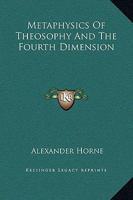 Metaphysics Of Theosophy And The Fourth Dimension 1417971541 Book Cover