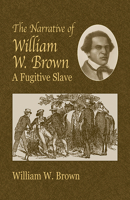 The Narrative of William W. Brown, a Fugitive Slave 8027309379 Book Cover